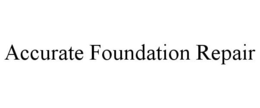 ACCURATE FOUNDATION REPAIR trademark
