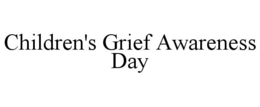 CHILDREN'S GRIEF AWARENESS DAY trademark