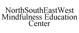 NORTHSOUTHEASTWEST MINDFULNESS EDUCATION CENTER trademark