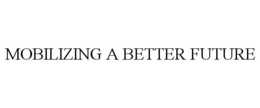 MOBILIZING A BETTER FUTURE trademark