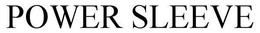 POWER SLEEVE trademark