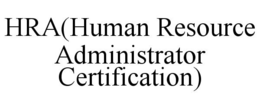 HRA(HUMAN RESOURCE ADMINISTRATOR CERTIFICATION) trademark
