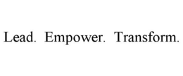 LEAD. EMPOWER. TRANSFORM. trademark