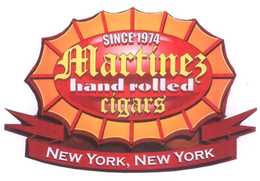 SINCE 1974 MARTINEZ HAND ROLLED CIGARS NEW YORK, NEW YORK trademark