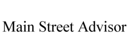 MAIN STREET ADVISOR trademark