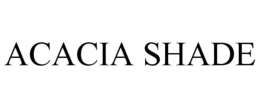 ACACIA SHADE trademark