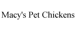 MACY'S PET CHICKENS trademark