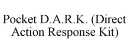 POCKET D.A.R.K. (DIRECT ACTION RESPONSE KIT) trademark