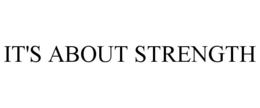 IT'S ABOUT STRENGTH trademark