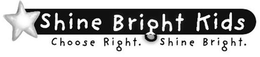 SHINE BRIGHT KIDS CHOOSE RIGHT. SHINE BRIGHT. trademark