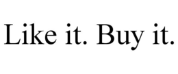 LIKE IT. BUY IT. trademark