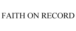FAITH ON RECORD trademark