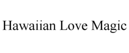 HAWAIIAN LOVE MAGIC trademark