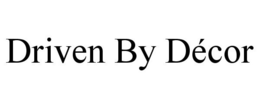 DRIVEN BY DÉCOR trademark