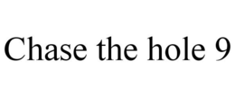 CHASE THE HOLE 9 trademark
