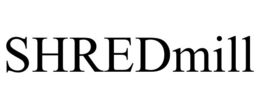 SHREDMILL trademark