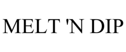 MELT 'N DIP trademark