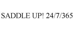 SADDLE UP! 24/7/365 trademark