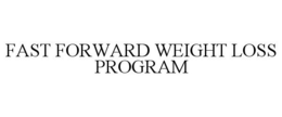 FAST FORWARD WEIGHT LOSS PROGRAM trademark