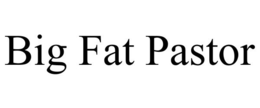 BIG FAT PASTOR trademark