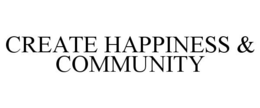 CREATE HAPPINESS & COMMUNITY trademark