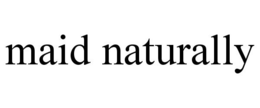 MAID NATURALLY trademark