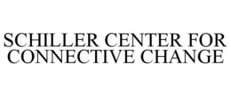 SCHILLER CENTER FOR CONNECTIVE CHANGE trademark