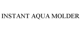 INSTANT AQUA MOLDER trademark
