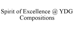 SPIRIT OF EXCELLENCE @ YDG COMPOSITIONS trademark