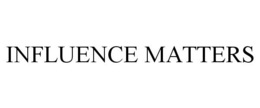 INFLUENCE MATTERS trademark