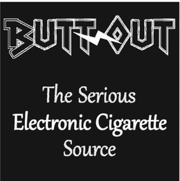 BUTT OUT THE SERIOUS ELECTRONIC CIGARETTE SOURCE trademark
