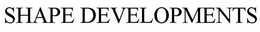 SHAPE DEVELOPMENTS trademark