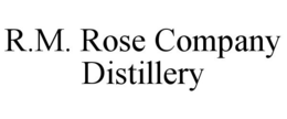 R.M. ROSE COMPANY DISTILLERY trademark