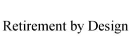 RETIREMENT BY DESIGN trademark