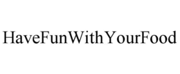 HAVEFUNWITHYOURFOOD trademark