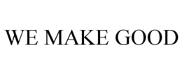WE MAKE GOOD trademark