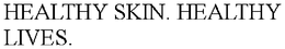 HEALTHY SKIN. HEALTHY LIVES. trademark