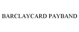 BARCLAYCARD PAYBAND trademark