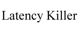LATENCY KILLER trademark