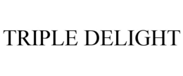 TRIPLE DELIGHT trademark