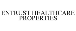 ENTRUST HEALTHCARE PROPERTIES trademark