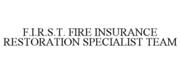 F.I.R.S.T. FIRE INSURANCE RESTORATION SPECIALIST TEAM trademark