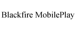 BLACKFIRE MOBILEPLAY trademark