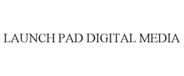 LAUNCH PAD DIGITAL MEDIA trademark