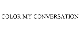 COLOR MY CONVERSATION trademark