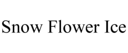 SNOW FLOWER ICE trademark