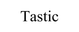 TASTIC trademark
