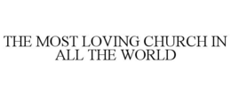 THE MOST LOVING CHURCH IN ALL THE WORLD trademark