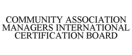 COMMUNITY ASSOCIATION MANAGERS INTERNATIONAL CERTIFICATION BOARD trademark