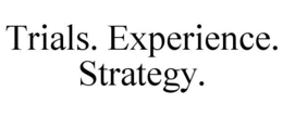 TRIALS. EXPERIENCE. STRATEGY. trademark